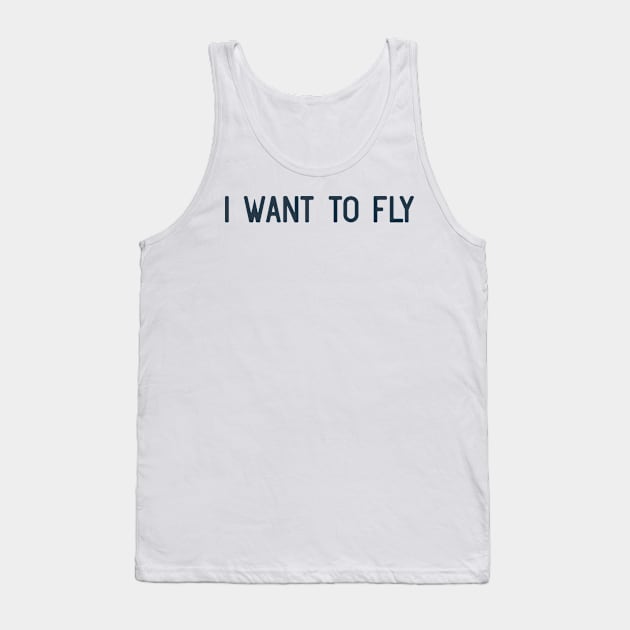 I want to fly Tank Top by ShirtyLife